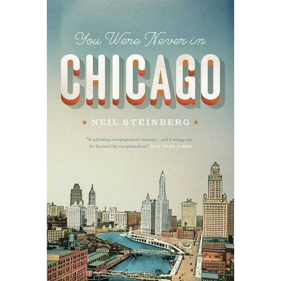 Chicago Visions and Revisions You Were Never in Chicago, (Paperback)