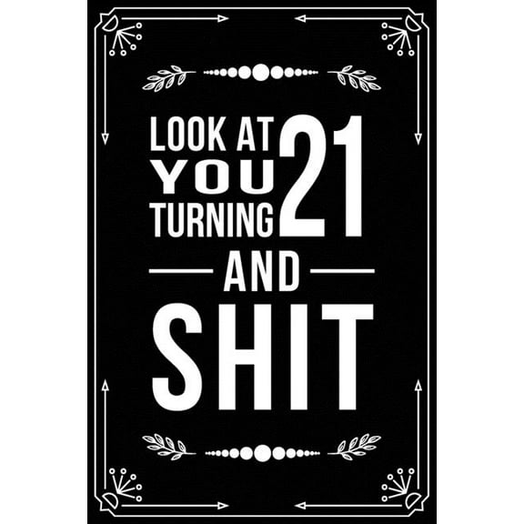 Look at You Turning 21 and Shit: Funny birthday gift for 21 year old (Paperback)