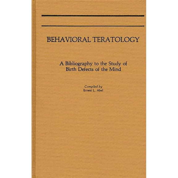 Behavioral Teratology: A Bibliography to the Study of Birth Defects of the Mind, (Hardcover)