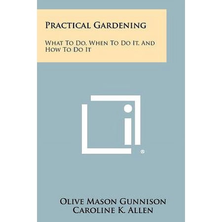 Practical Gardening: What to Do When to Do It and How to Do It Paperback