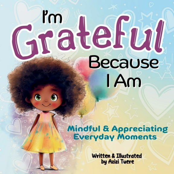 Because I Am I'm Grateful Because I Am: Mindful & Appreciating Everyday Moments, Book 3, (Paperback)