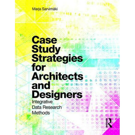 Case Study Strategies for Architects and Designers : Integrative Data Research