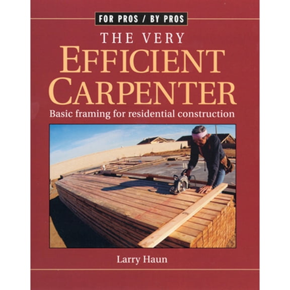 Pre-Owned The Very Efficient Carpenter: Basic Framing for Residential Construction (Paperback) by Larry Haun