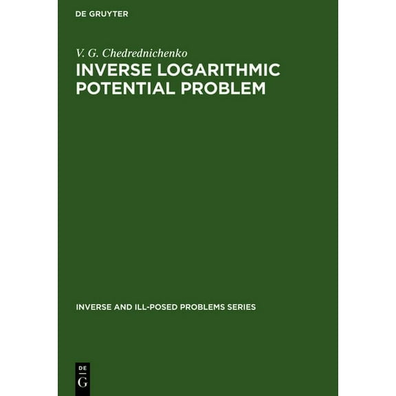 Inverse and Ill-Posed Problems: Inverse Logarithmic Potential Problem (Hardcover)
