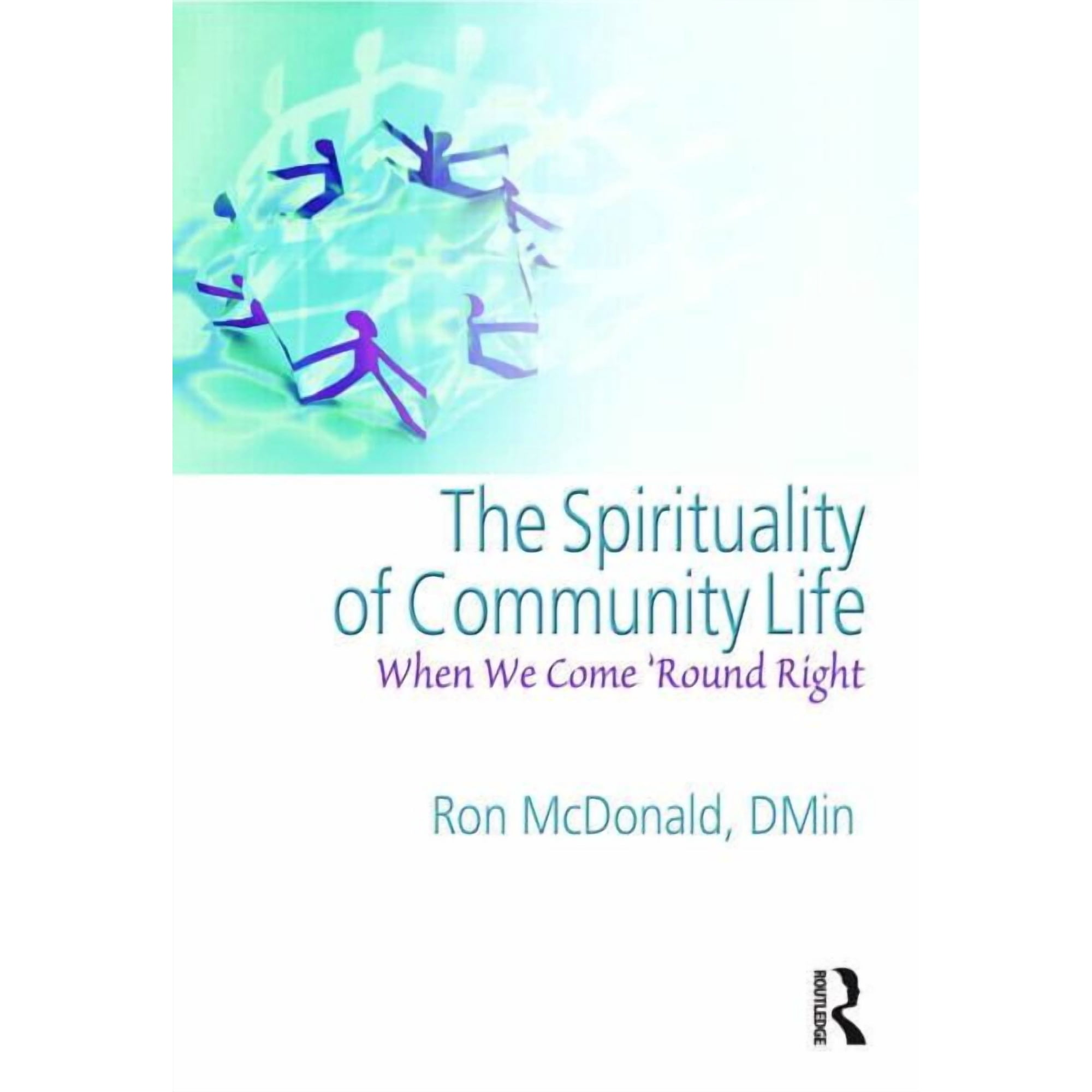 The Spirituality of Community Life: When We Come Round Right (Paperback)