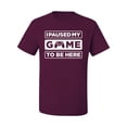 thumbnail image 2 of I Paused My Game to be Here Gaming Sports Men's Graphic T-Shirt, Maroon, Small, 2 of 3
