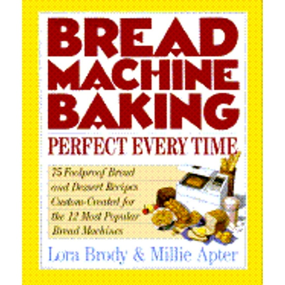Bread Machine Baking: Perfect Every Time (Paperback) by Lora Brody, Millie Apter