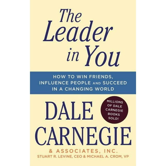 Dale Carnegie Books The Leader in You: How to Win Friends, Influence People & Succeed in a Changing World, (Paperback)