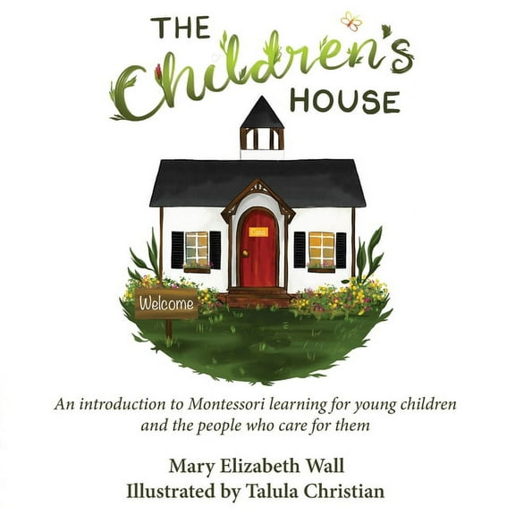 The Children's House: An introduction to Montessori learning for young children and the people who care for them, (Paperback)