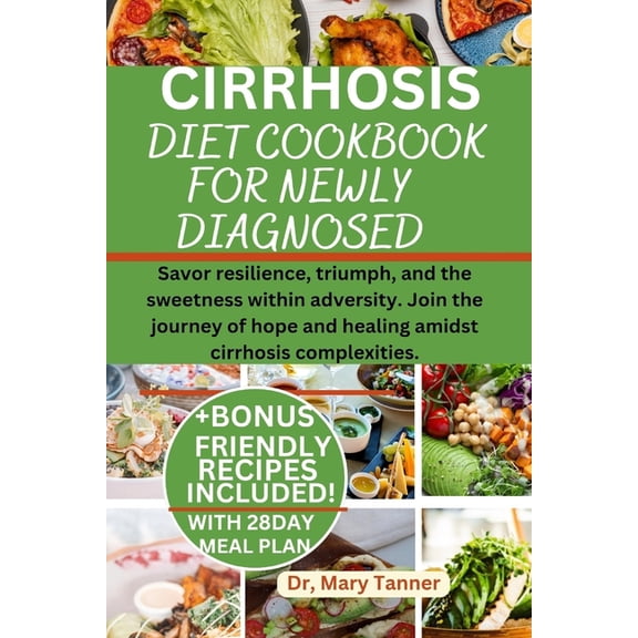 Cirrhosis Diet Cookbook for Newly Diagnosed: Savor resilience, triumph, and the sweetness within adversity. Join the journey of hope and healing amidst cirrhosis complexities. (Paperback)