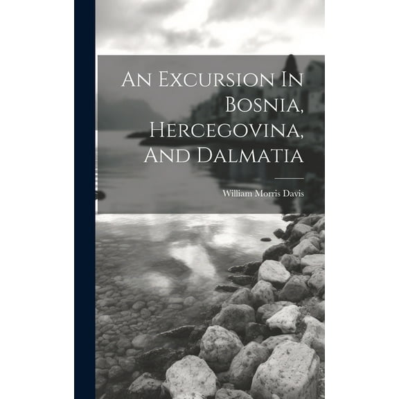 An Excursion In Bosnia, Hercegovina, And Dalmatia (Hardcover)