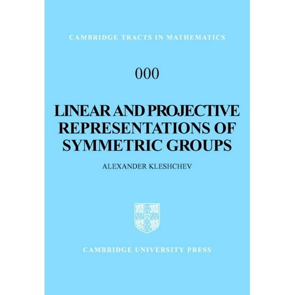 Cambridge Tracts in Mathematics Linear and Projective Representations of Symmetric Groups, Book 163, (Hardcover)