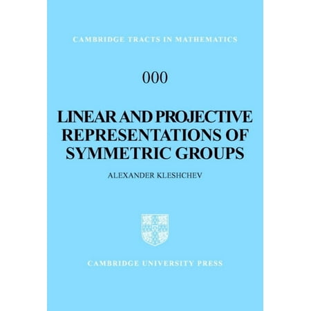 Cambridge Tracts in Mathematics Linear and Projective Representations of Symmetric Groups Book 163 (Hardcover)