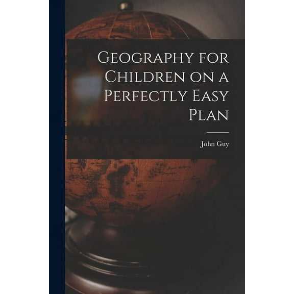 Geography for Children on a Perfectly Easy Plan [microform] (Paperback)