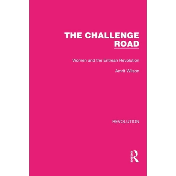 Routledge Library Editions: Revolution The Challenge Road: Women and the Eritrean Revolution, (Paperback)