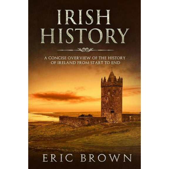 Great Britain Irish History: A Concise Overview of the History of Ireland From Start to End, Book 2, (Paperback)