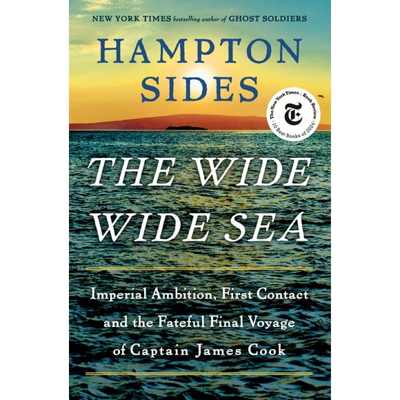 The Wide Wide Sea: Imperial Ambition, First Contact and the Fateful Final Voyage of Captain James Cook