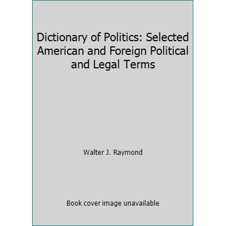 Pre-Owned Dictionary of Politics: Selected American and Foreign Political and Legal Terms (Hardcover) 155618008X 9781556180088