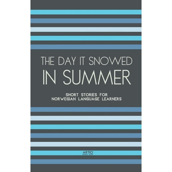 The Day It Snowed In Summer: Short Stories for Norwegian Language Learners, (Paperback)