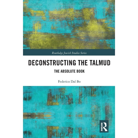 Routledge Jewish Studies Deconstructing the Talmud: The Absolute Book, (Paperback)