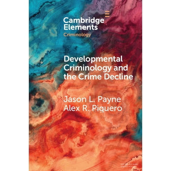 Elements in Criminology Developmental Criminology and the Crime Decline, (Paperback)
