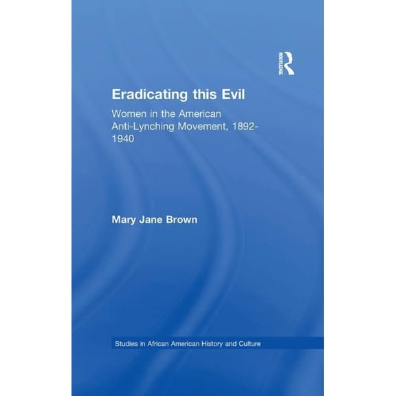 Studies in African American History and  Eradicating this Evil: Women in the American Anti-Lynching Movement, 1892-1940, (Paperback)