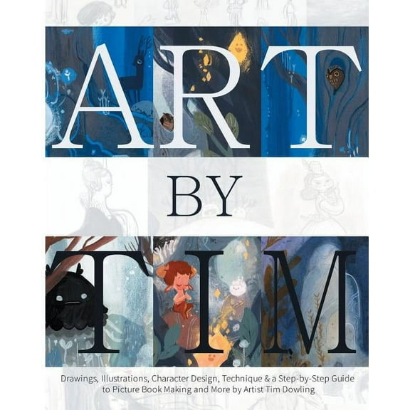 Art by Tim - Paperback: Drawings, Illustrations, Character Design, Technique & a Step-by-Step to Picture Book Making, (Paperback)