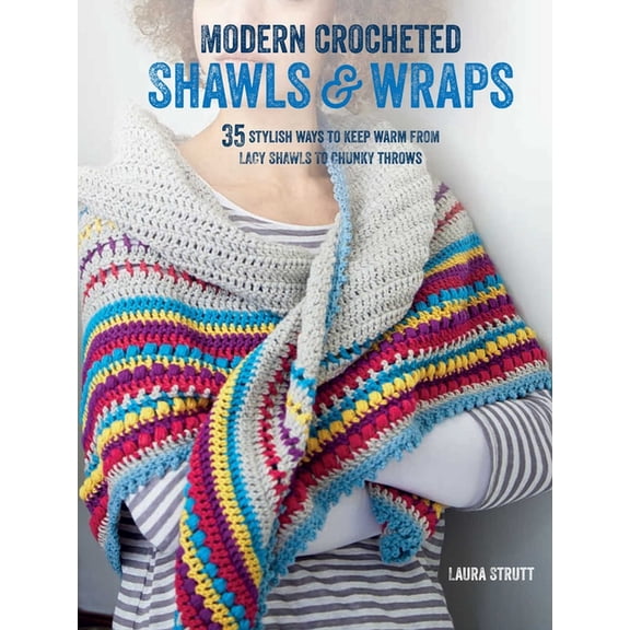 Modern Crocheted Shawls and Wraps : 35 stylish ways to keep warm from lacy shawls to chunky afghans (Paperback)
