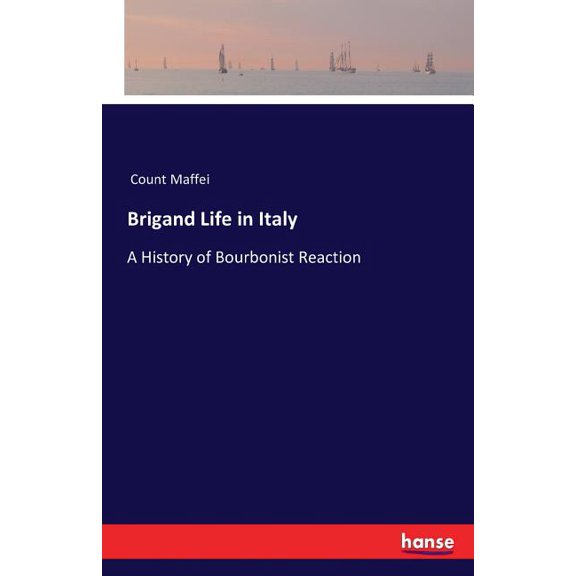 Brigand Life in Italy: A History of Bourbonist Reaction, (Paperback)
