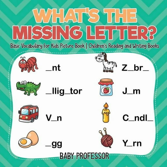 What's The Missing Letter? Basic Vocabulary for Kids Picture Book Children's Reading and Writing Books, (Paperback)