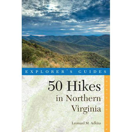 Explorer's Guide 50 Hikes in Northern Virginia: Walks, Hikes, and Backpacks from the Allegheny Mountains to Chesapeake Bay (Fourth Edition) (Explorer's 50 Hikes) -