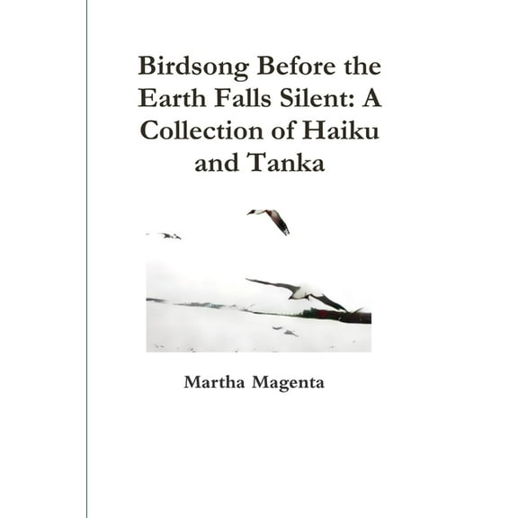 Birdsong Before the Earth Falls Silent: A Collection of Haiku and Tanka, (Paperback)