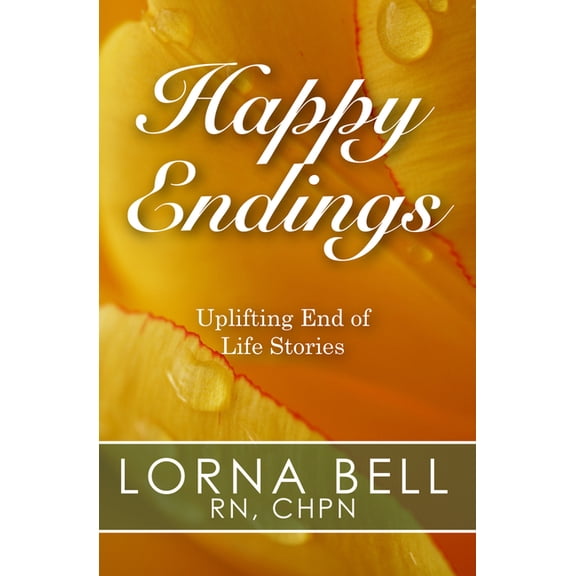 Happy Endings: Uplifting End of Life Stories, (Paperback)