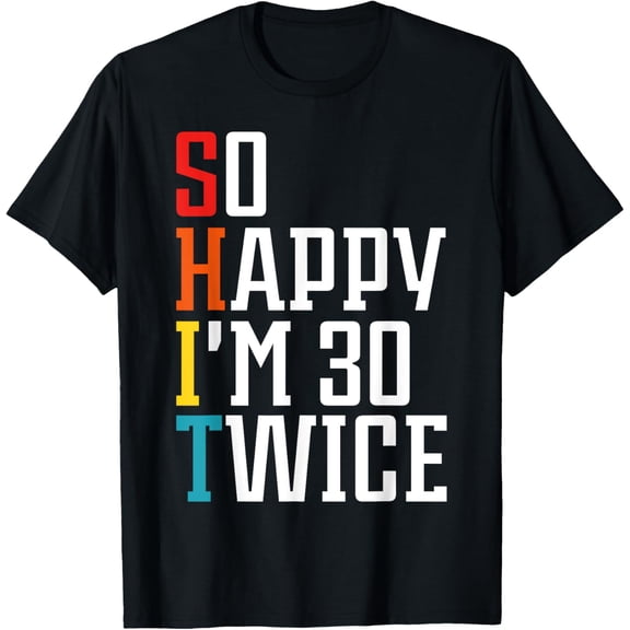 Exquisite and comfortable-So Happy I'm 30 Twice T-Shirt