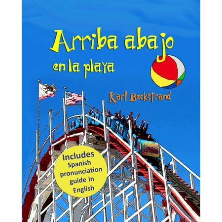 Arriba, abajo en la playa: Un libro de opuestos (with pronunciation guide in English) - (Best Way To Learn English Pronunciation)