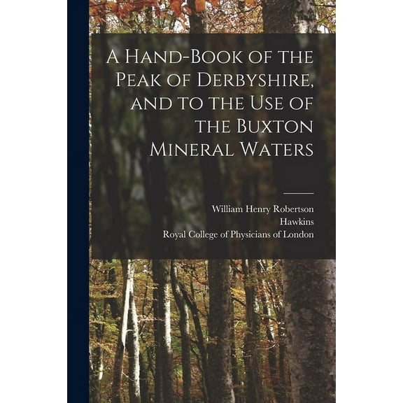 A Hand-book of the Peak of Derbyshire, and to the Use of the Buxton Mineral Waters (Paperback)