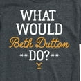 thumbnail image 3 of Yellowstone - What Would Beth Dutton Do - Men's Short Sleeve Graphic T-Shirt, 3 of 6