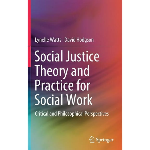 Social Justice Theory and Practice for Social Work: Critical and Philosophical Perspectives, (Hardcover)