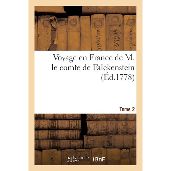 Voyage En France de M. Le Comte de Falckenstein. Tome 2 (Paperback)