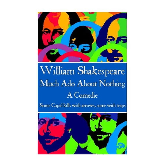 William Shakespeare - Much Ado About Nothing: "Some Cupid kills with arrows, some with traps. ", (Paperback)