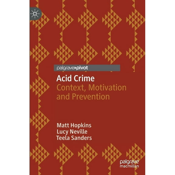 Palgrave Studies in Risk, Crime and Soci Acid Crime: Context, Motivation and Prevention, (Hardcover)
