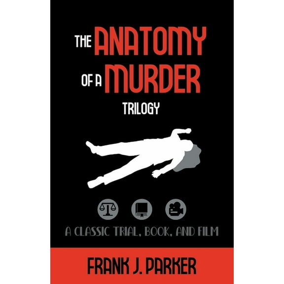 The Anatomy of a Murder Trilogy: A Classic Trial, Book, and Film, (Paperback)