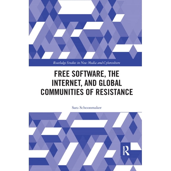Routledge Studies in New Media and Cyber Free Software, the Internet, and Global Communities of Resistance, (Paperback)