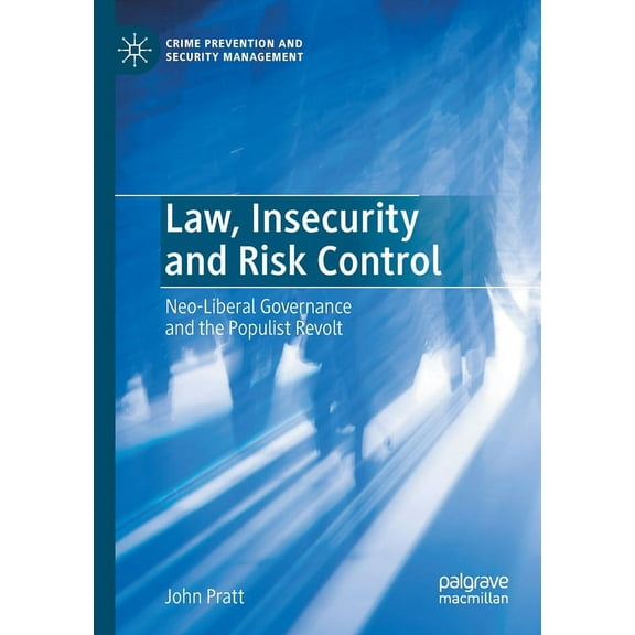 Crime Prevention and Security Management Law, Insecurity and Risk Control: Neo-Liberal Governance and the Populist Revolt, (Paperback)