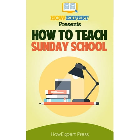 How to Teach Sunday School: Your Step-By-Step Guide to Teaching Sunday School - (Best Way To Teach Sunday School)