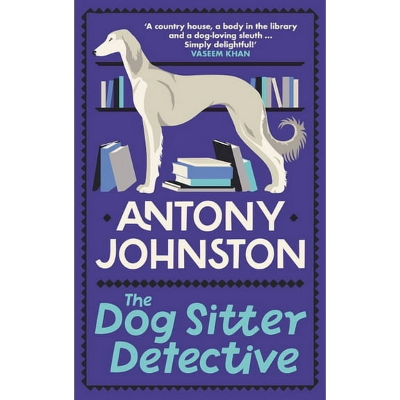 Dog Sitter Detective The Dog Sitter Detective: The Tail-Wagging Cosy Crime Series, 'Simply Delightful!' - Vaseem Khan, (Hardcover)