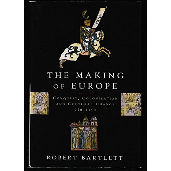 Pre-Owned The Making of Europe: Conquest, Colonization, and Cultural Change, 950-1350 (Hardcover) 069103298X 9780691032986