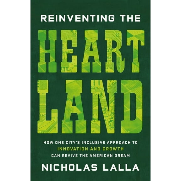 Reinventing the Heartland: How One City's Inclusive Approach to Innovation and Growth Can Revive the American Dream, (Hardcover)
