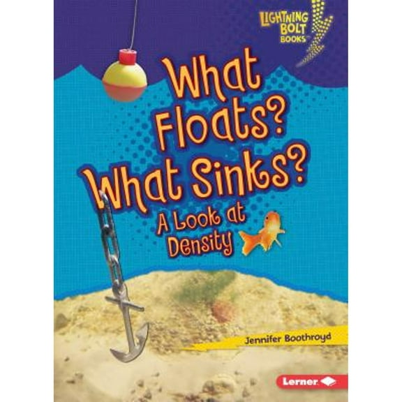Lightning Bolt Books (R) -- Exploring Physical Science: What Floats? What Sinks?: A Look at Density (Paperback)