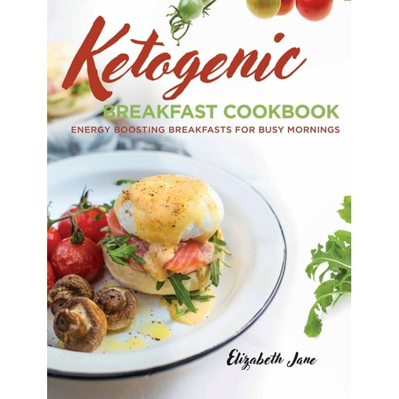 Keto Breakfast Cookbook: Energy Boosting Breakfasts for Busy Mornings, (Hardcover)